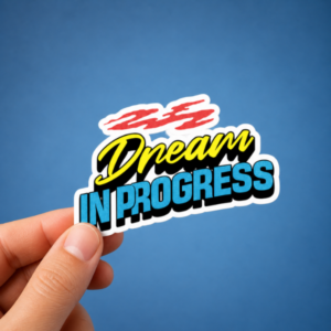 Dream in Progress – Motivational Sticker